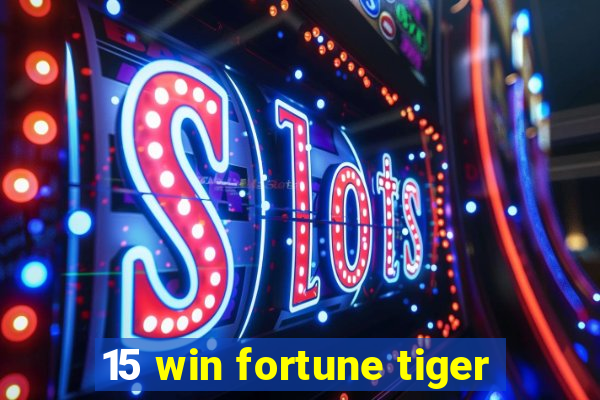 15 win fortune tiger